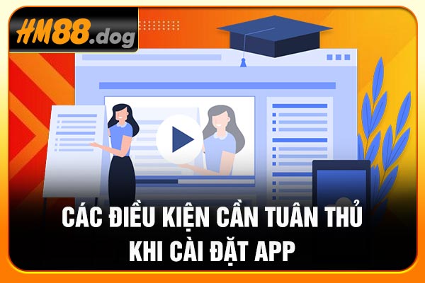 Các điều kiện cần tuân thủ khi cài đặt app