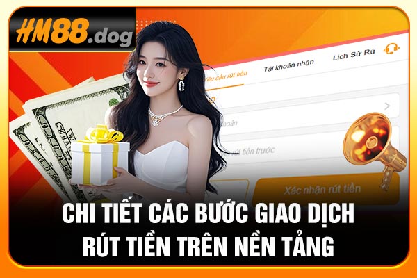 Chi tiết các bước giao dịch rút tiền trên nền tảng
