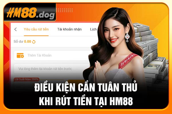 Điều kiện cần tuân thủ khi rút tiền tại Hm88