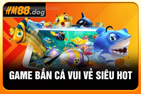Game Bắn cá vui vẻ siêu hot Game Bắn cá vui vẻ siêu hot
