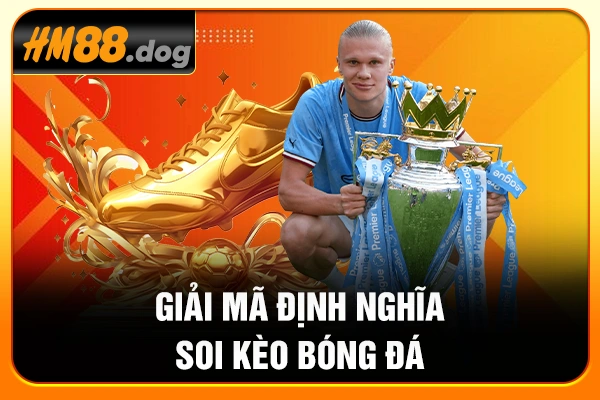 Giải mã định nghĩa soi kèo bóng đá Giải mã định nghĩa soi kèo bóng đá