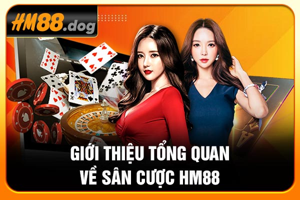 Giới thiệu tổng quan về sân cược HM88