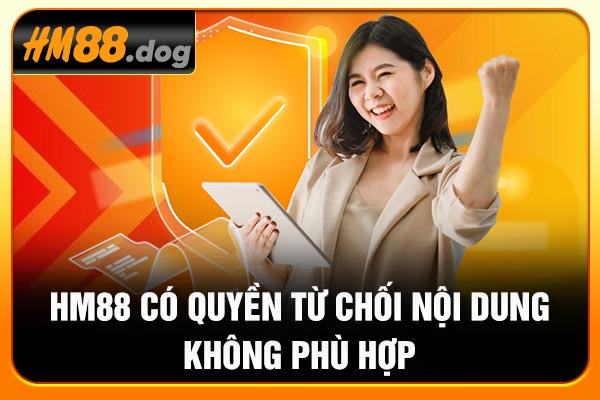 Hm88 có quyền từ chối nội dung không phù hợp Hm88 có quyền từ chối nội dung không phù hợp