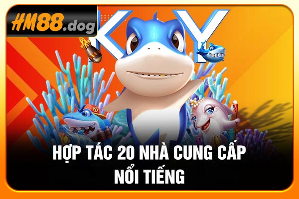 Hợp tác 20 nhà cung cấp nổi tiếng