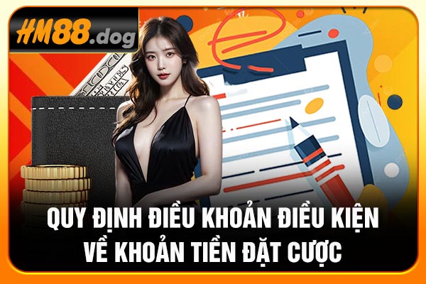 Quy định điều khoản điều kiện về khoản tiền đặt cược