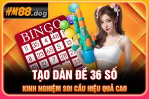 Tạo Dàn Đề 36 Số - Kinh Nghiệm Soi Cầu Hiệu Quả Cao